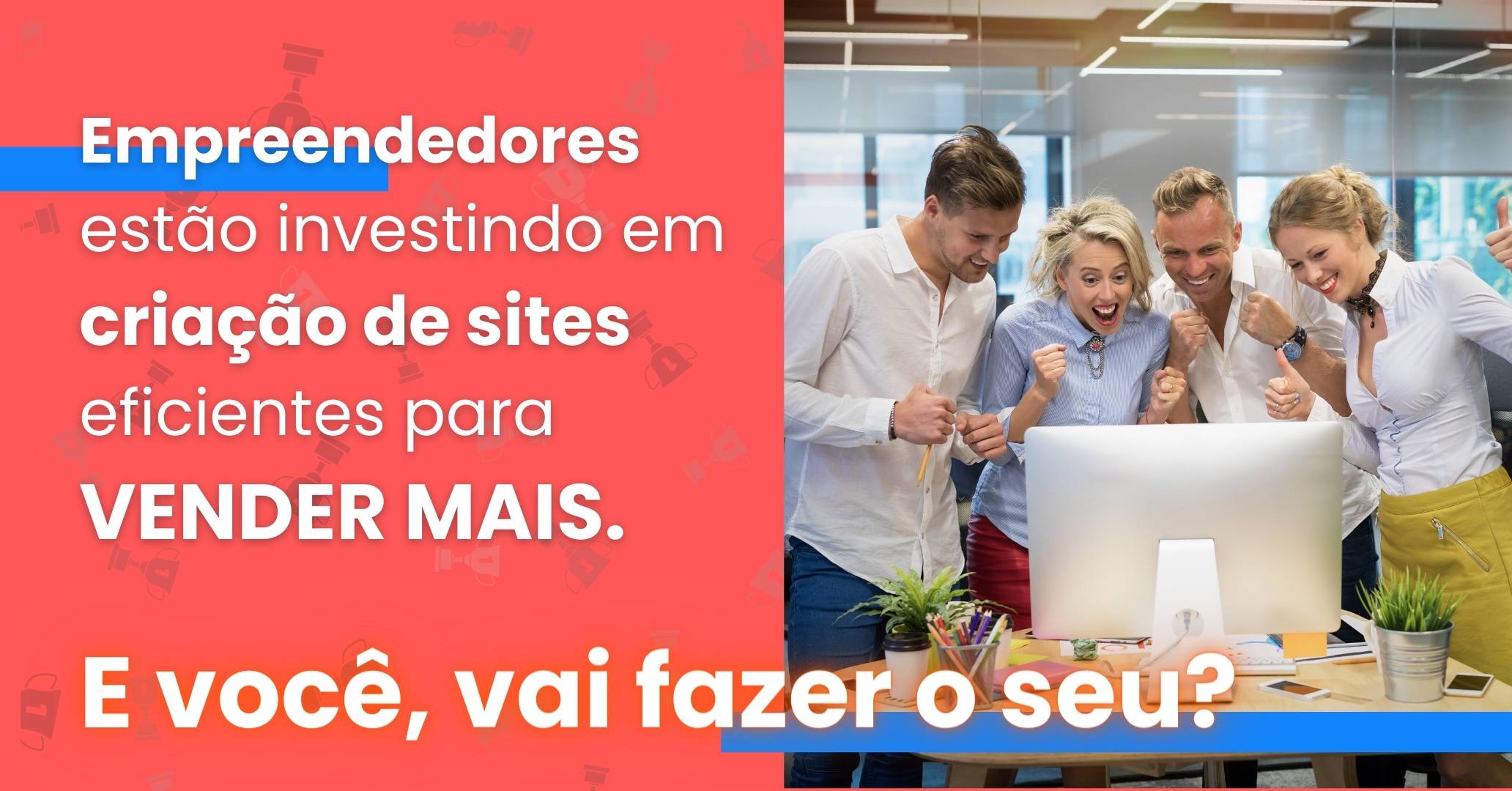 empreendedores estão investindo em criação de sites eficientes para vender mais